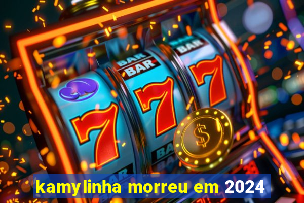 kamylinha morreu em 2024